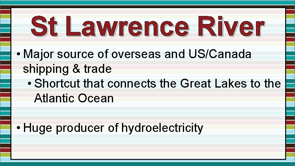 St Lawrence River • Major source of overseas and US/Canada shipping & trade • St Lawrence River • Major source of overseas and US/Canada shipping & trade •