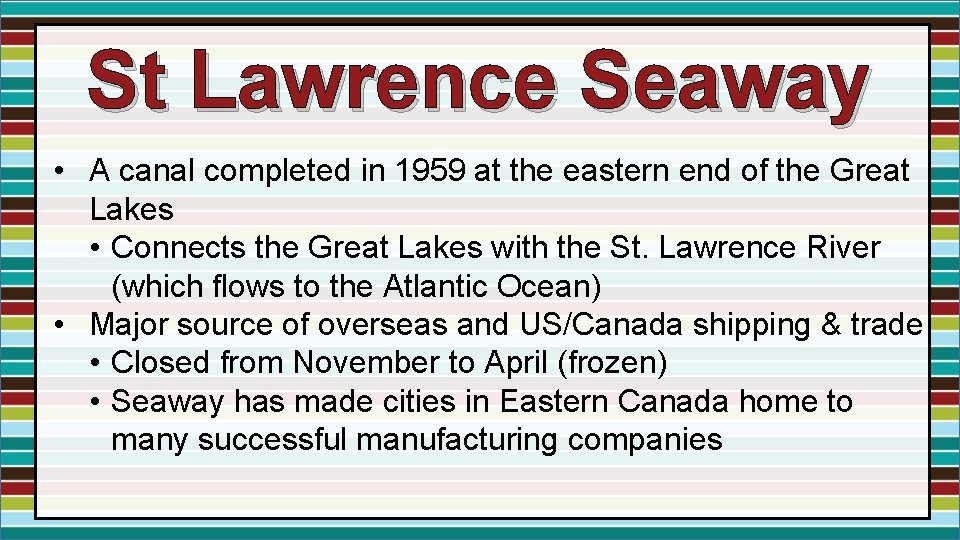 St Lawrence Seaway • A canal completed in 1959 at the eastern end of St Lawrence Seaway • A canal completed in 1959 at the eastern end of