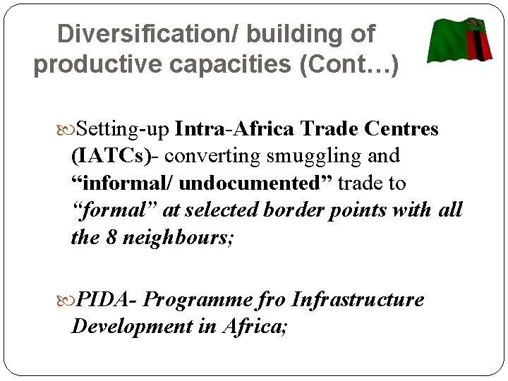 Diversification/ building of productive capacities (Cont…) Setting-up Intra-Africa Trade Centres (IATCs)- converting smuggling and