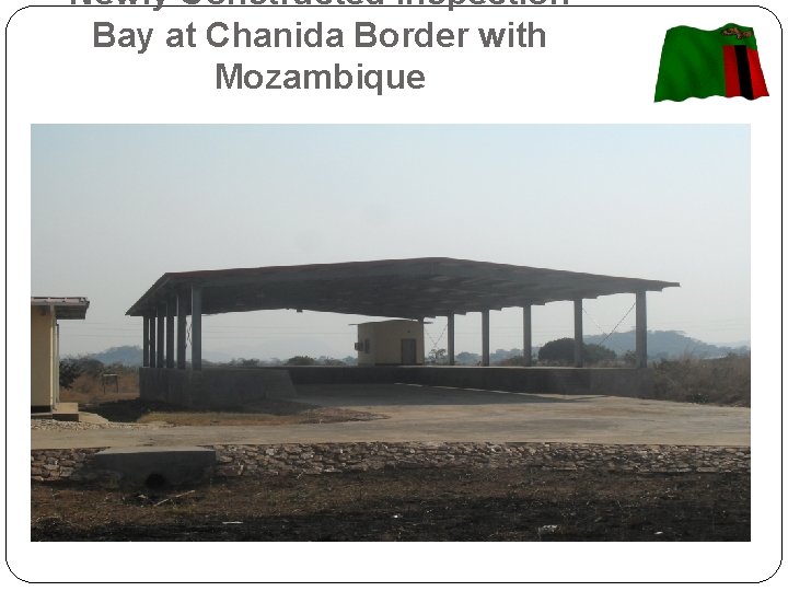 Newly Constructed Inspection Bay at Chanida Border with Mozambique 