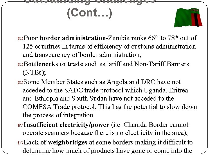 Outstanding Challenges (Cont…) Poor border administration-Zambia ranks 66 th to 78 th out of