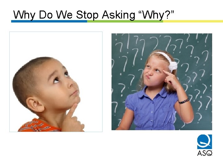 Why Do We Stop Asking “Why? ” 