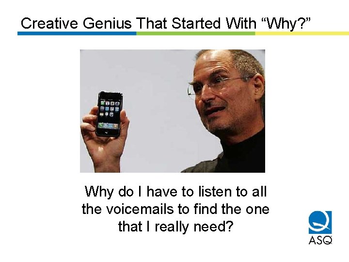 Creative Genius That Started With “Why? ” Why do I have to listen to