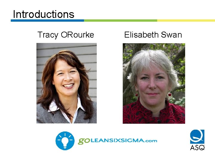 Introductions Tracy ORourke Elisabeth Swan 