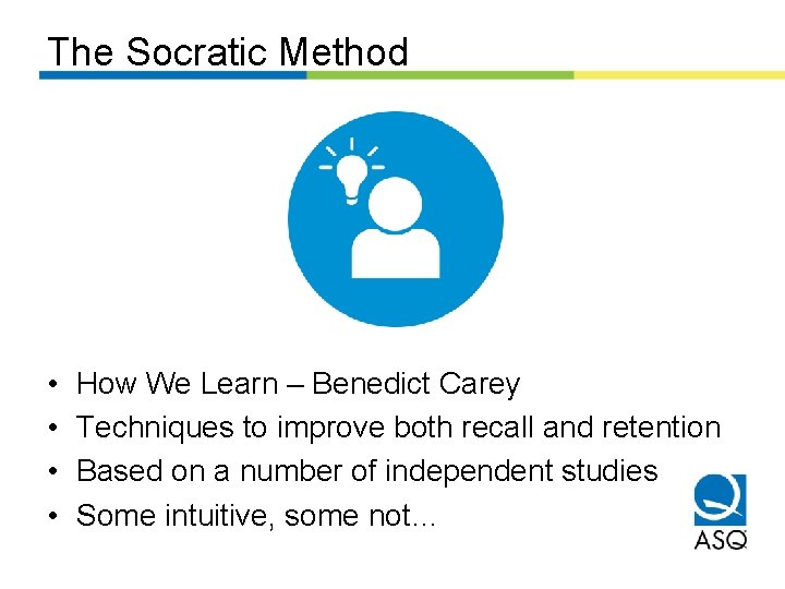 The Socratic Method • • How We Learn – Benedict Carey Techniques to improve