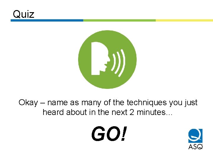 Quiz Okay – name as many of the techniques you just heard about in