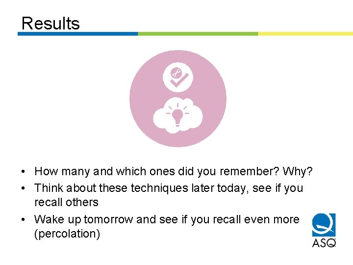 Results • How many and which ones did you remember? Why? • Think about