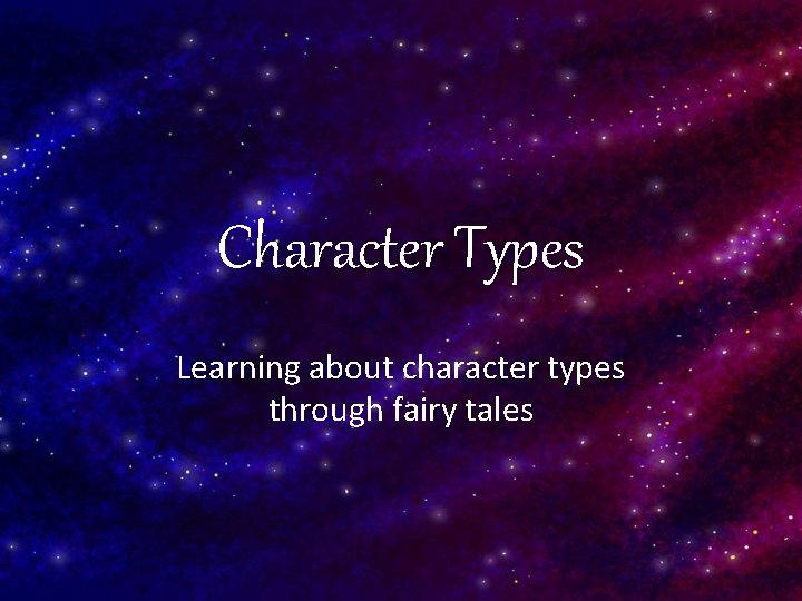 Character Types Learning about character types through fairy tales 