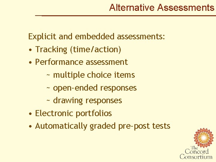 Alternative Assessments Explicit and embedded assessments: • Tracking (time/action) • Performance assessment ~ multiple