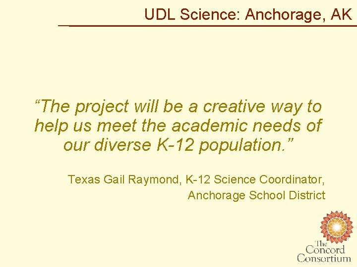 UDL Science: Anchorage, AK “The project will be a creative way to help us