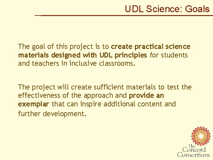 UDL Science: Goals The goal of this project is to create practical science materials