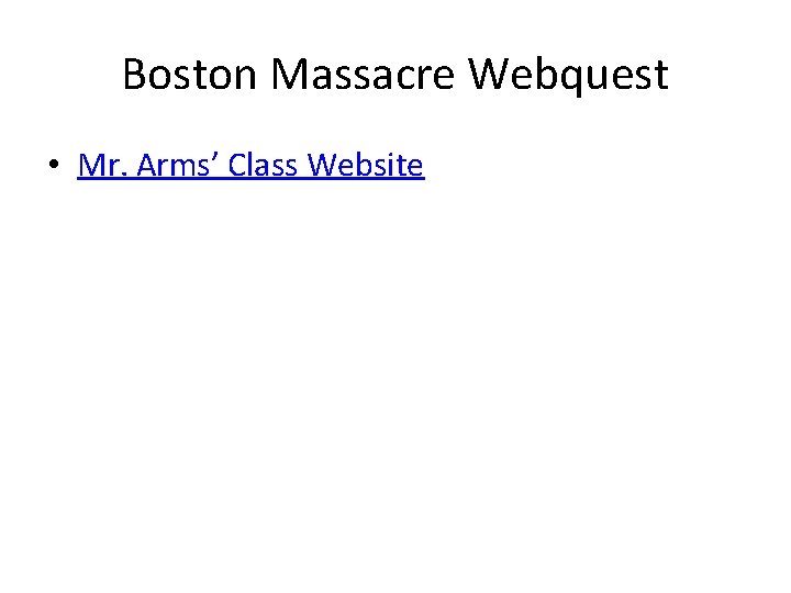 Boston Massacre Webquest • Mr. Arms’ Class Website 