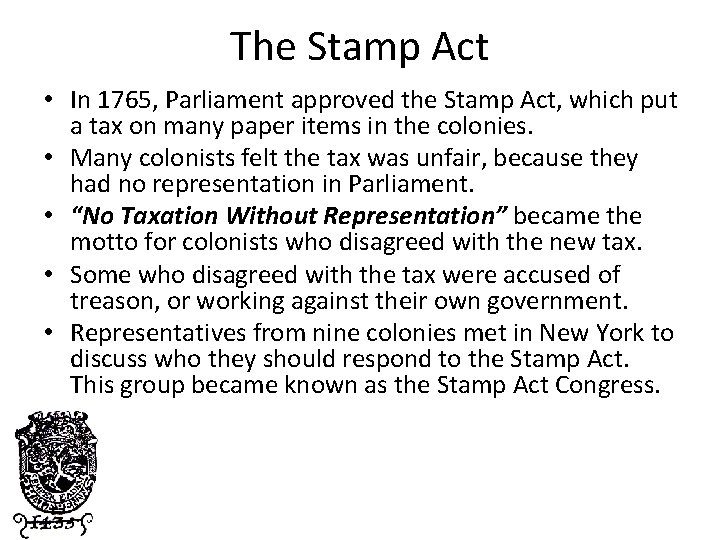 The Stamp Act • In 1765, Parliament approved the Stamp Act, which put a