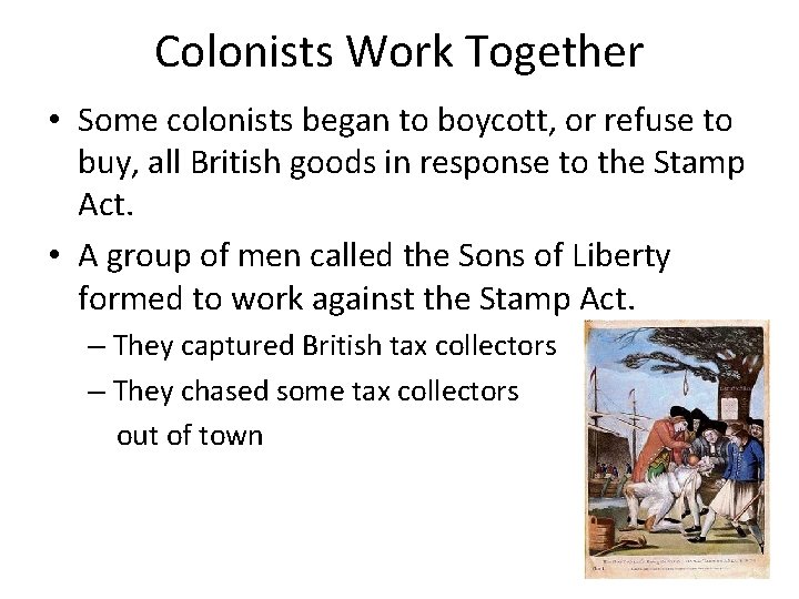 Colonists Work Together • Some colonists began to boycott, or refuse to buy, all