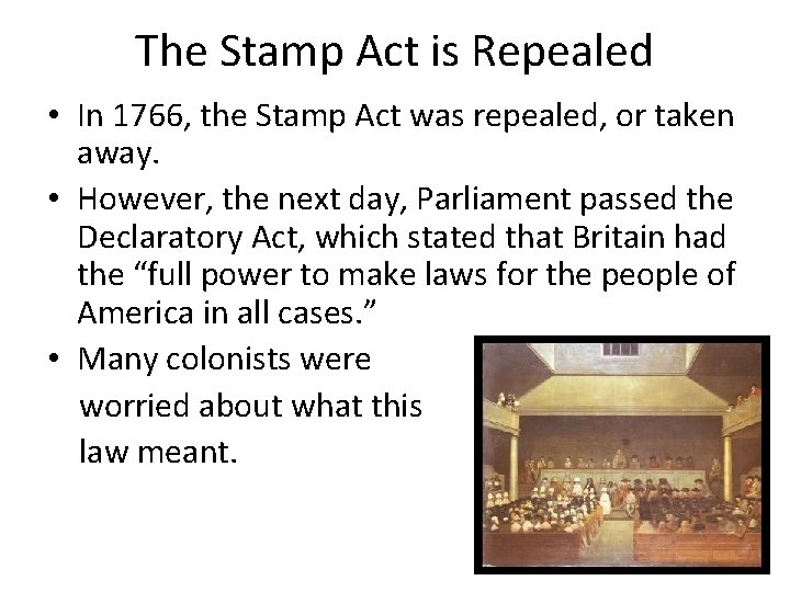 The Stamp Act is Repealed • In 1766, the Stamp Act was repealed, or