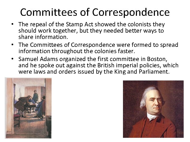 Committees of Correspondence • The repeal of the Stamp Act showed the colonists they