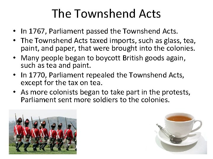 The Townshend Acts • In 1767, Parliament passed the Townshend Acts. • The Townshend The Townshend Acts • In 1767, Parliament passed the Townshend Acts. • The Townshend