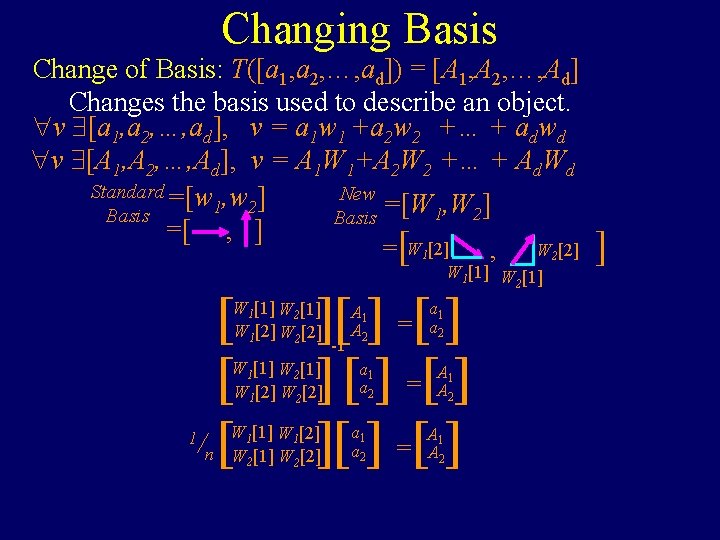 Changing Basis Change of Basis: T([a 1, a 2, …, ad]) = [A 1,