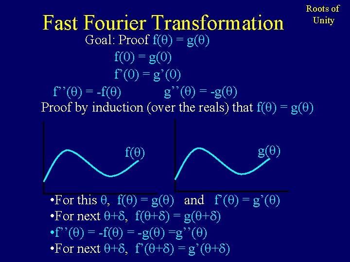 Fast Fourier Transformation Roots of Unity Goal: Proof f(θ) = g(θ) f(0) = g(0)