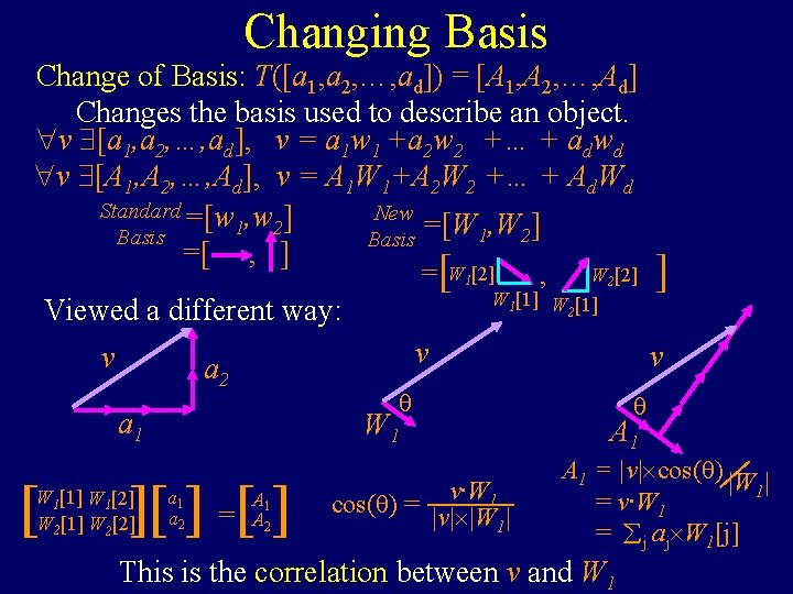 Changing Basis Change of Basis: T([a 1, a 2, …, ad]) = [A 1,