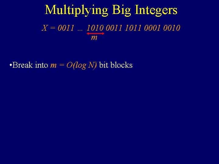 Multiplying Big Integers X = 0011 … 1010 0011 1011 0001 0010 m •