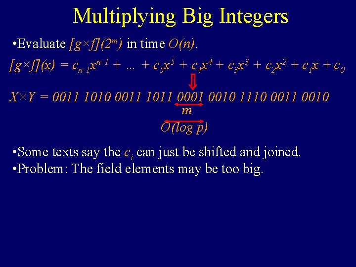 Multiplying Big Integers • Evaluate [g×f](2 m) in time O(n). [g×f](x) = cn-1 xn-1