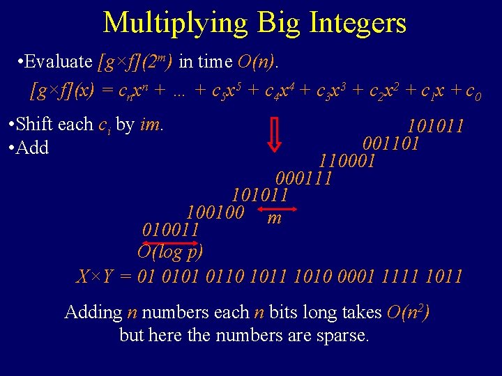 Multiplying Big Integers • Evaluate [g×f](2 m) in time O(n). [g×f](x) = cnxn +