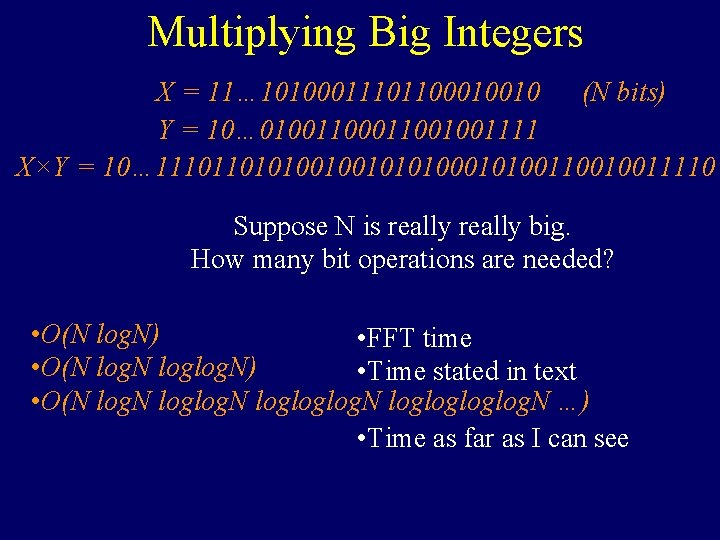 Multiplying Big Integers X = 11… 10100011101100010010 (N bits) Y = 10… 010011001001111 X×Y