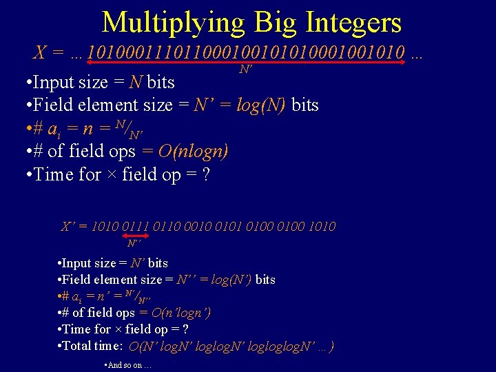 Multiplying Big Integers X = … 1010001110110001001010 … N’ • Input size = N