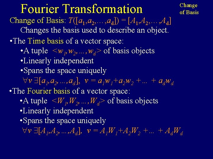 Fourier Transformation Change of Basis: T([a 1, a 2, …, ad]) = [A 1,