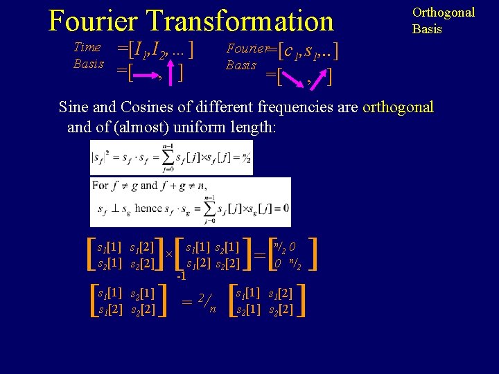 Fourier Transformation Time Basis =[I 1, I 2, …] =[ , ] Orthogonal Basis