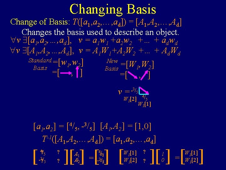 Changing Basis Change of Basis: T([a 1, a 2, …, ad]) = [A 1,