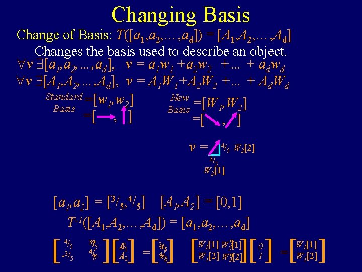 Changing Basis Change of Basis: T([a 1, a 2, …, ad]) = [A 1,