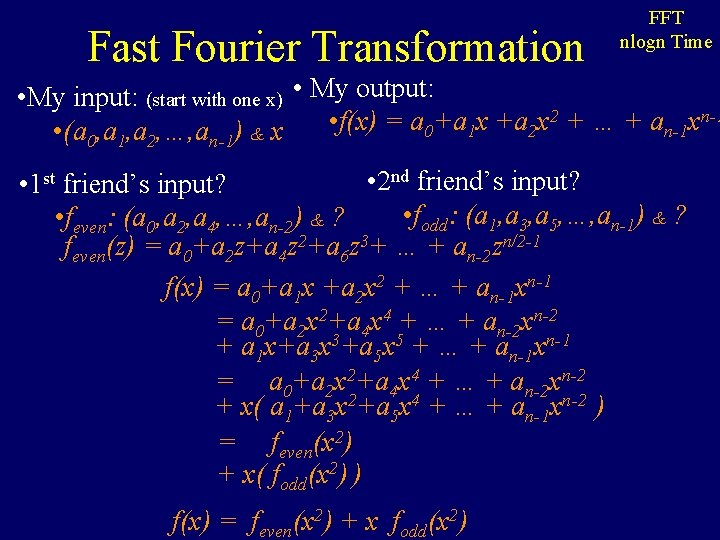 Fast Fourier Transformation FFT nlogn Time • My input: (start with one x) •