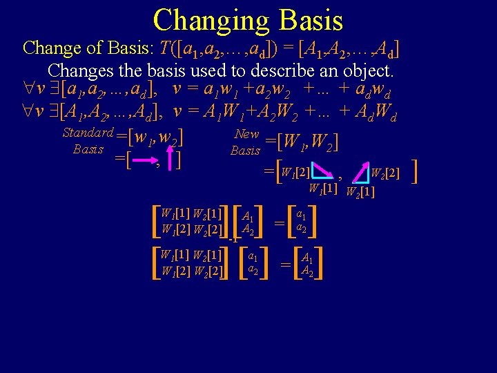 Changing Basis Change of Basis: T([a 1, a 2, …, ad]) = [A 1,