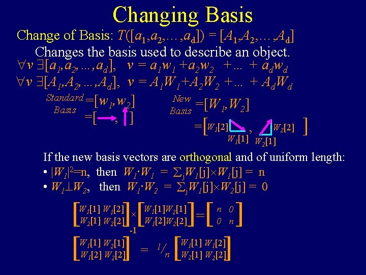 Changing Basis Change of Basis: T([a 1, a 2, …, ad]) = [A 1,