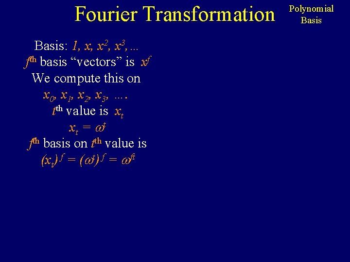 Fourier Transformation Basis: 1, x, x 2, x 3, … fth basis “vectors” is