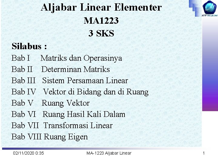 Aljabar Linear Elementer MA 1223 3 SKS Silabus : Bab I Matriks dan Operasinya
