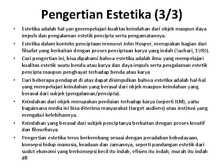 Pengertian Estetika (3/3) • • Estetika adalah hal yan gmempelajari kualitas keindahan dari objek