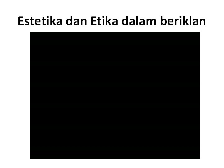 Estetika dan Etika dalam beriklan 