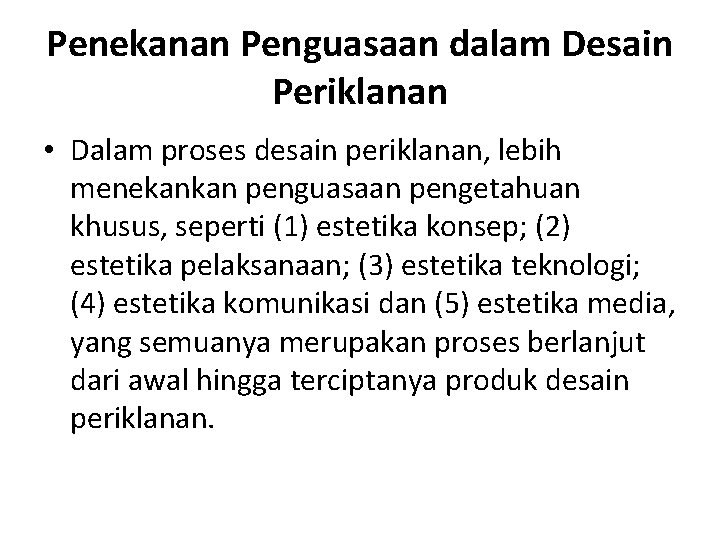 Penekanan Penguasaan dalam Desain Periklanan • Dalam proses desain periklanan, lebih menekankan penguasaan pengetahuan