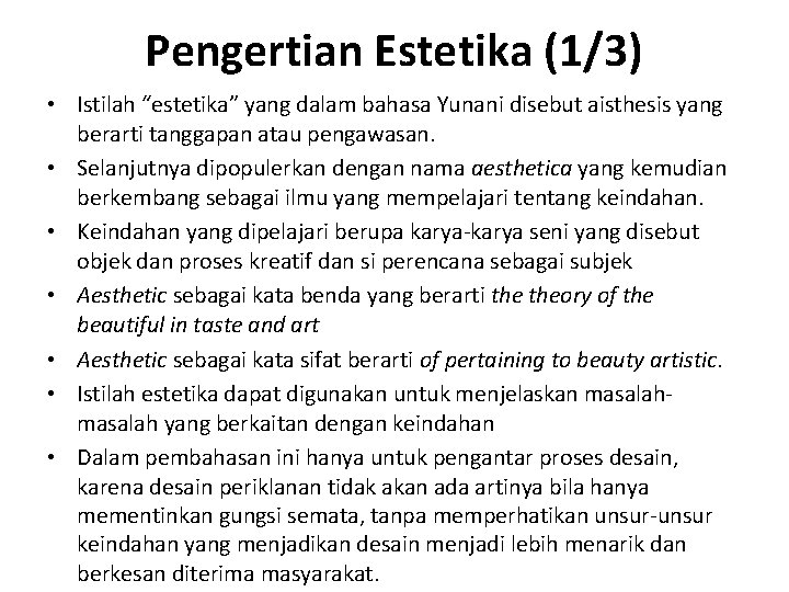 Pengertian Estetika (1/3) • Istilah “estetika” yang dalam bahasa Yunani disebut aisthesis yang berarti