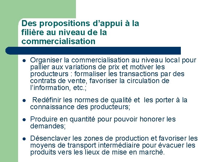 Des propositions d’appui à la filière au niveau de la commercialisation l Organiser la