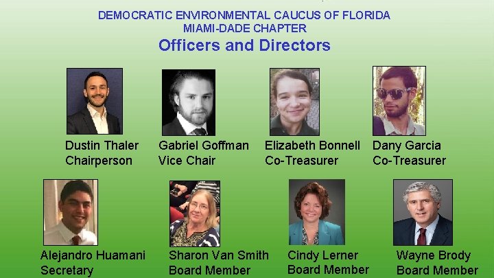 DEMOCRATIC ENVIRONMENTAL CAUCUS OF FLORIDA MIAMI-DADE CHAPTER Officers and Directors Dustin Thaler Chairperson Alejandro