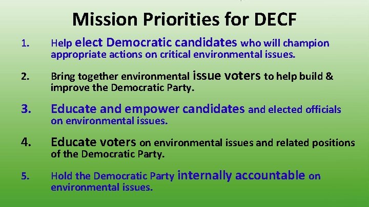Mission Priorities for DECF 1. Help elect Democratic candidates who will champion appropriate actions