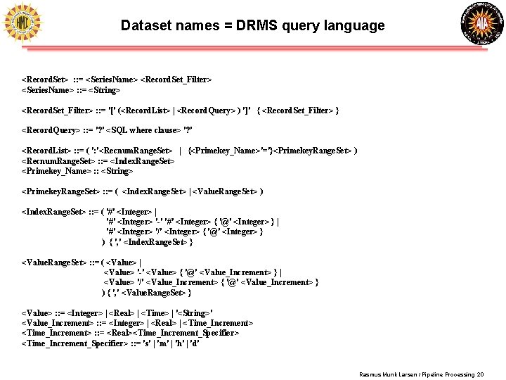 Dataset names = DRMS query language <Record. Set> : : = <Series. Name> <Record. Dataset names = DRMS query language <Record. Set> : : = <Series. Name> <Record.