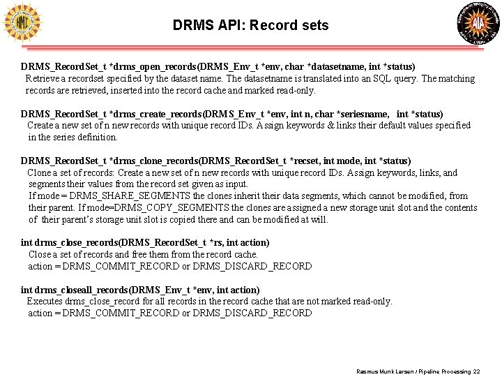 DRMS API: Record sets DRMS_Record. Set_t *drms_open_records(DRMS_Env_t *env, char *datasetname, int *status) Retrieve a DRMS API: Record sets DRMS_Record. Set_t *drms_open_records(DRMS_Env_t *env, char *datasetname, int *status) Retrieve a
