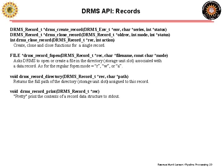 DRMS API: Records DRMS_Record_t *drms_create_record(DRMS_Env_t *env, char *series, int *status) DRMS_Record_t *drms_clone_record(DRMS_Record_t *oldrec, int DRMS API: Records DRMS_Record_t *drms_create_record(DRMS_Env_t *env, char *series, int *status) DRMS_Record_t *drms_clone_record(DRMS_Record_t *oldrec, int