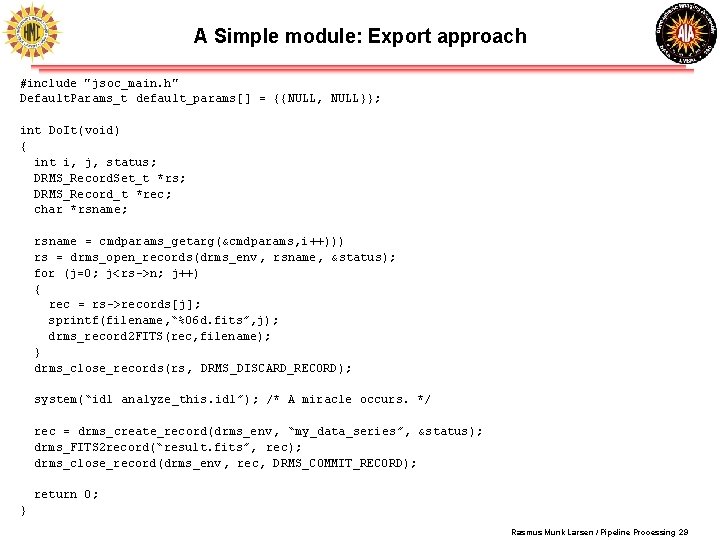 A Simple module: Export approach #include "jsoc_main. h" Default. Params_t default_params[] = {{NULL, NULL}};