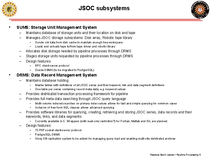 JSOC subsystems • SUMS: Storage Unit Management System – – Maintains database of storage JSOC subsystems • SUMS: Storage Unit Management System – – Maintains database of storage